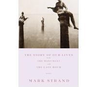 Mark Strand The Story of Our Lives (Tascabile)
