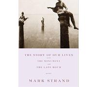 [(The Story of Our Lives: With the Monument and the Late Hour)] [Author: Mark Strand] published on (February, 2002)