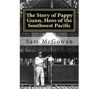 The Story of Pappy Gunn, Hero of the Southwest Pacific