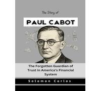 The Story of Paul Cabot: The Forgotten Guardian of Trust in America’s Financial System