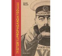 The Story of Propaganda in 50 Images
