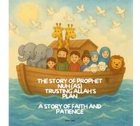 The story of Prophet Nuh trusting Allah's plan: A child friendly story of faith and patience