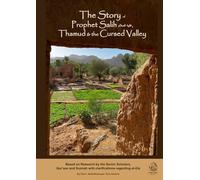 The Story of Prophet Salih, Thamud and the Cursed Valley: Based on Research by the Senior Scholars, Qur’aan and Sunnah with clarifications regarding al-Ula.