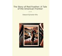 The Story of Red Feather: A Tale of the American Frontier