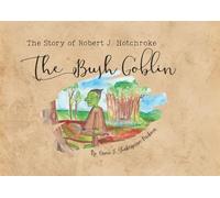 The Story of Robert J. Hotchroke: The Bush Goblin