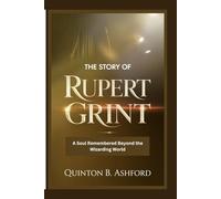 THE STORY OF RUPERT GRINT: A Soul Remembered Beyond the Wizarding World