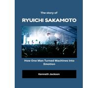 The Story of Ryuichi Sakamoto: How One Man Turned Machines into Emotion