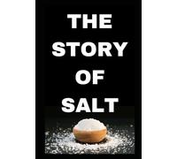 The Story of Salt: History, Uses, and Cultural Significance