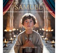 The Story of Samuel: Listening to God's Voice and Leading a Nation: 11