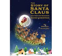 The Story of Santa Claus and How His Reindeer Saved Christmas