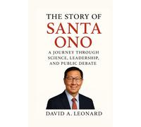 THE STORY OF SANTA ONO: A Journey Through Science, Leadership, and Public Debate