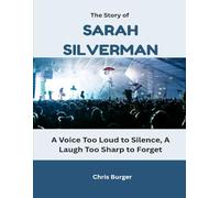 The Story of Sarah Silverman: A Voice Too Loud to Silence, A Laugh Too Sharp to Forget