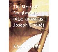 The Story of Sengbe Pieh (Also known as Joseph Cinqué)