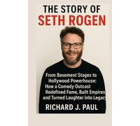 The Story of Seth Rogen: From Basement Stages to Hollywood Powerhouse: How a Comedy Outcast Redefined Fame, Built Empires, and Turned Laughter into Legacy