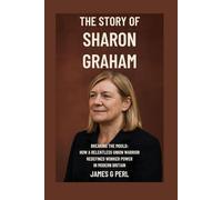 The Story of Sharon Graham: Breaking the Mould: How a Relentless Union Warrior Redefined Worker Power in Modern Britain