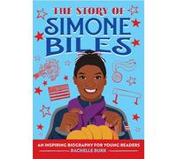 The Story of Simone Biles: An Inspiring Biography for Young Readers