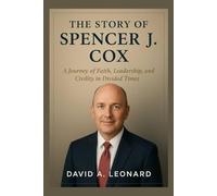 THE STORY OF SPENCER J. COX: A Journey of Faith, Leadership, and Civility in Divided Times