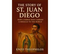 THE STORY OF ST. JUAN DIEGO