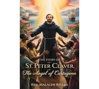THE STORY OF ST. PETER CLAVER: The Angel of Cartagena