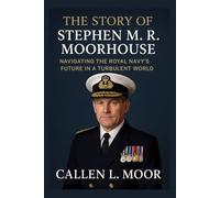 The story of Stephen M. R. Moorhouse: Navigating the Royal Navy’s Future in a Turbulent World