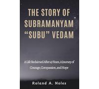 THE STORY OF SUBRAMANYAM “SUBU” VEDAM: A Life Reclaimed After 43 Years, A Journey of Courage, Compassion, and Hope