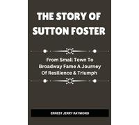 THE STORY OF SUTTON FOSTER: From Small Town to Broadway Fame A Journey of Resilience & Triumph
