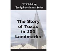 The Story of Texas In 100 Landmarks