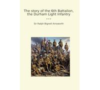 The story of the 6th Battalion, the Durham Light Infantry