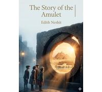The story of the amulet: By e nesbit