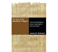 The Story of the Bodmer Papyri: From the First Monastery's Library in Upper Egypt to Geneva and Dublin