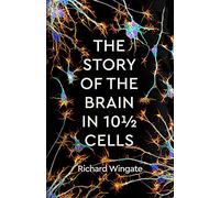 Richard Wingate The Story of the Brain in 10½ Cells (Copertina rigida)