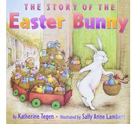 The Story of the Easter Bunny: An Easter And Springtime Book For Kids