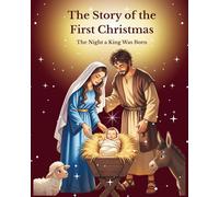 The Story of the First Christmas, The Night a King Was Born - Christian Nativity Story for Kids about God's greatest Gift to Mankind