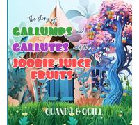 The Story of the Gallumps and Gallutes and the Joobie Juice Fruits