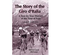 The Story of the Giro d'Italia: A Year-by-Year History of the Tour of Italy,