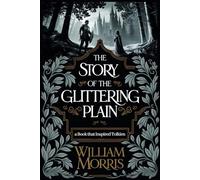 The Story of the Glittering Plain: Before Middle-earth, There Was This: (The Fantasy That Shaped The HOBBIT & The Lord of the Rings by TOLKIEN)