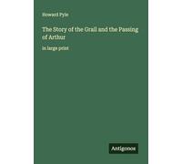 The Story of the Grail and the Passing of Arthur: in large print