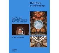 The Story of the Interior: How We Have Shaped Rooms and How They Shape Us