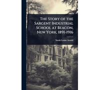 The Story of the Sargent Industrial School at Beacon, New York, 1891-1916
