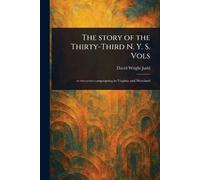 The Story of the Thirty-Third N. Y. S. Vols