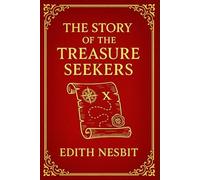 The Story of the Treasure Seekers: An unforgettable journey through sibling bonds, childhood dreams, and the small triumphs of youth in a changing world