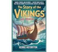 THE STORY OF THE VIKINGS: A Kids’ Adventure: Raiders, Traders, and Explorers - History comes alive in this thrilling journey filled with heart, bravery, and wonder