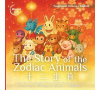 The Story of the Zodiac Animals: A Lunar New Year Bilingual Chinese-English Storybook for Families Traditional Chinese