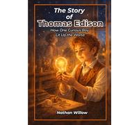The Story of Thomas Edison: How One Curious Boy Lit Up the World