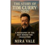 The Story Of Tim Curry: A Biography of the Man Behind the Characters