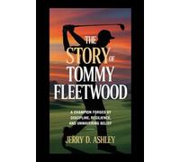 The Story Of Tommy Fleetwood: A Champion Forged by Discipline, Resilience, and Unwavering Belief