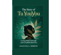 THE STORY OF TU YOUYOU: Curing Malaria Through Years of Patient Discovery