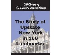 The Story of Upstate New York In 100 Landmarks