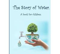 The story of water - book for children: The water cycle for kids.