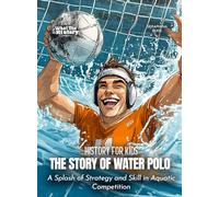 The Story of Water Polo: A Splash of Strategy and Skill in Aquatic Competition